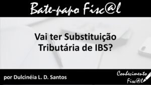 Substituição Tributária do IBS - Conhecimento Fiscal