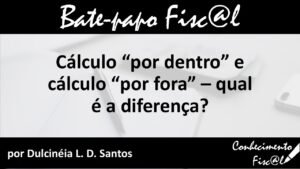 Cálculo por dentro e cálculo por fora - Conhecimento Fiscal