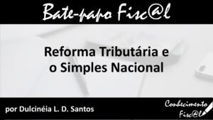 Reforma Tributária e o Simples Nacional - Conhecimento Fiscal