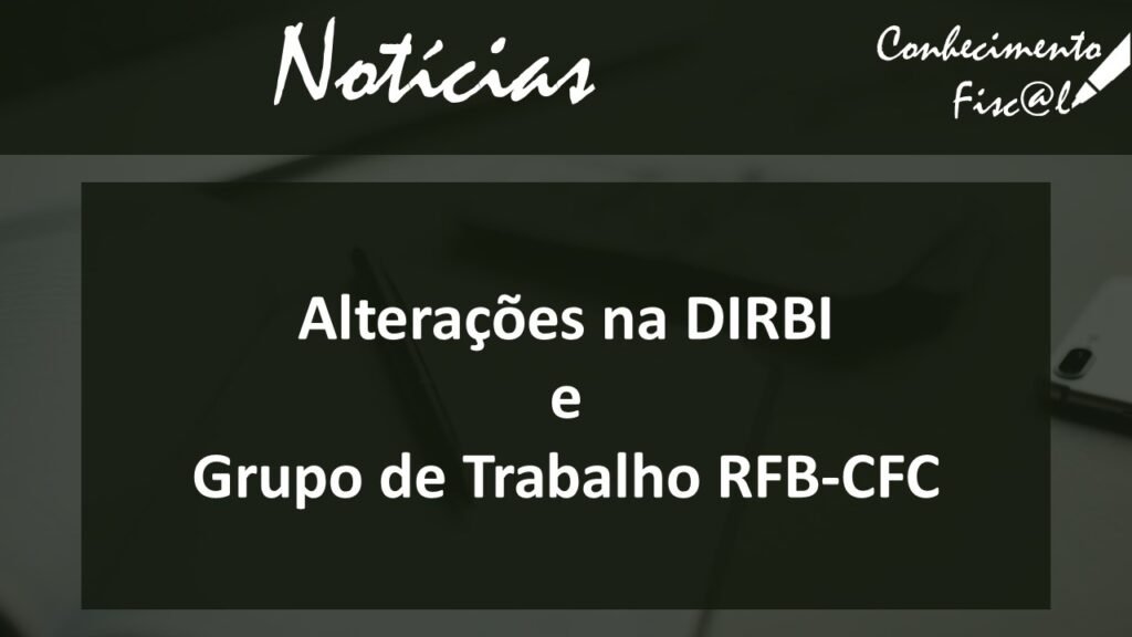 DIRBI e GT RFB e CFC - Conhecimento Fiscal