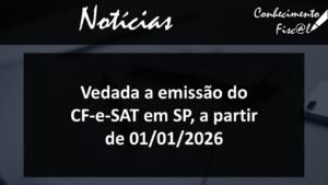 Vedação à emissão do CF-e SAT em 2026 - Conhecimento Fiscal