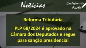 PLP 68 aprovado - Conhecimento Fiscal