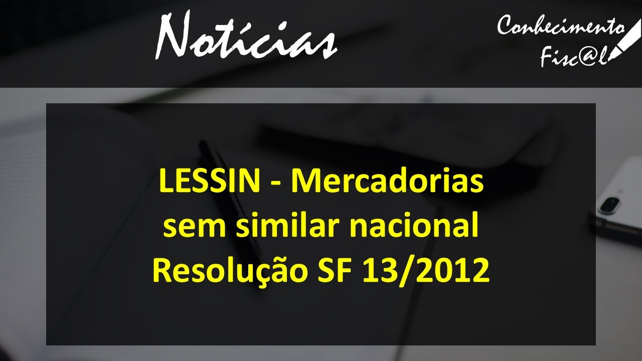LESSIN - Mercadorias sem similar nacionalResolução SF 13/2012