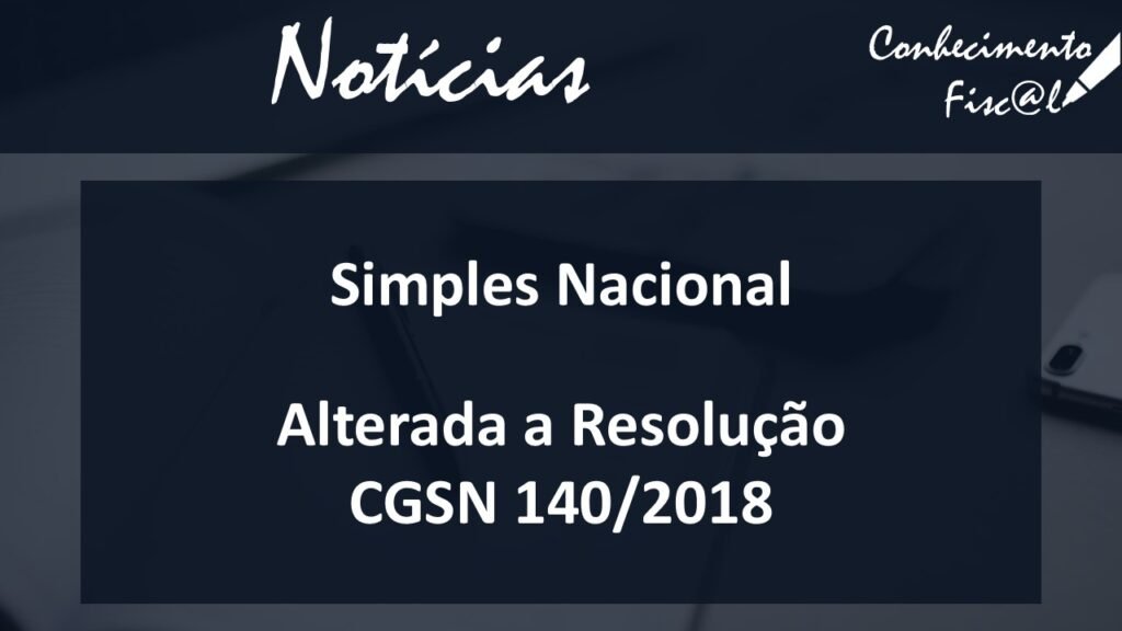Alterada a Resolução CGSN 140/2018