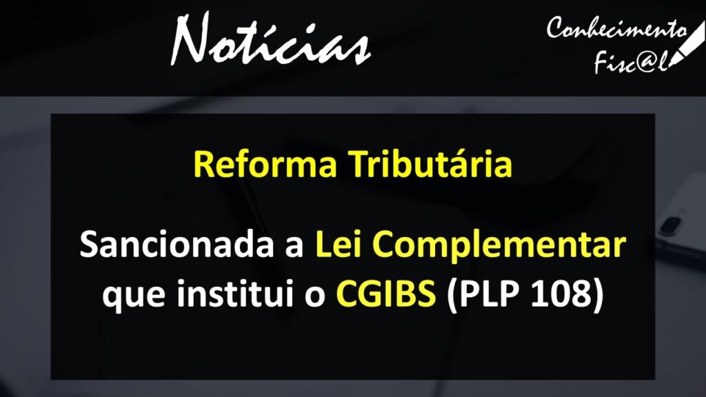 Sancionada a Lei Complementar que institui o CGIBS