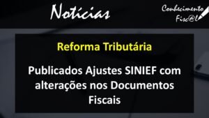 Publicados Ajustes SINIEF com alterações nos Documentos Fiscais