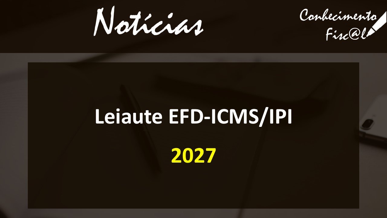 Leiaute EFD ICMS IPI 2027