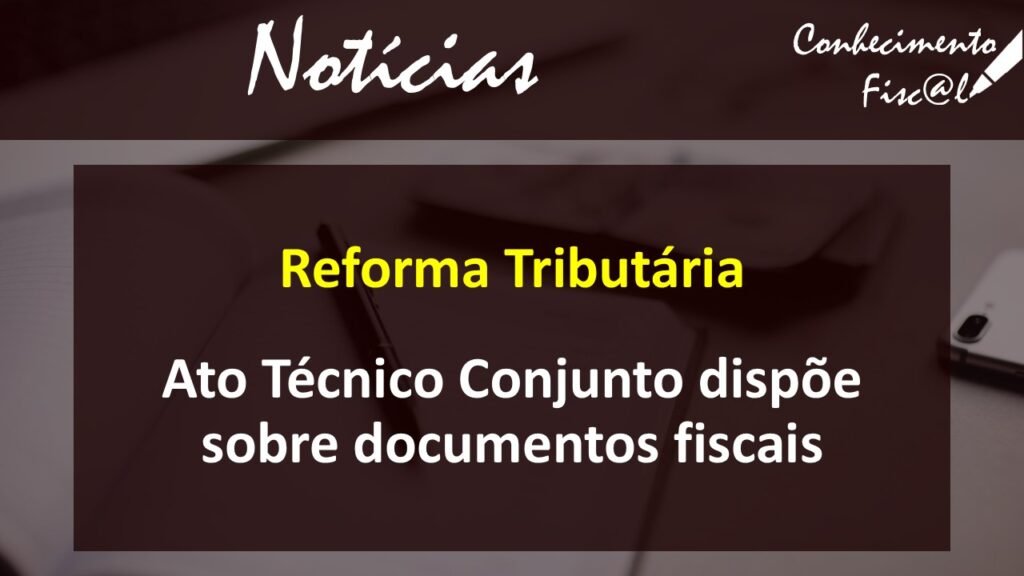 Ato Técnico Conjunto dispõe sobre documentos fiscais