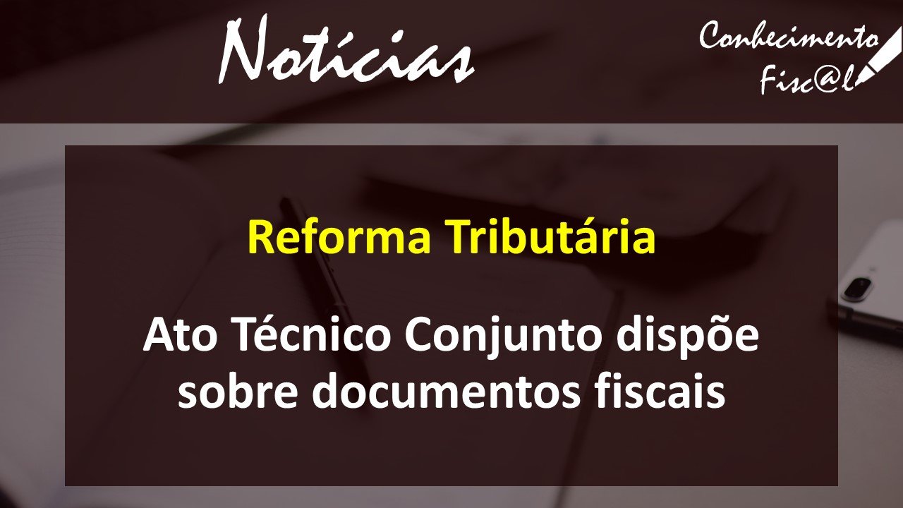 Ato Técnico Conjunto dispõe sobre documentos fiscais