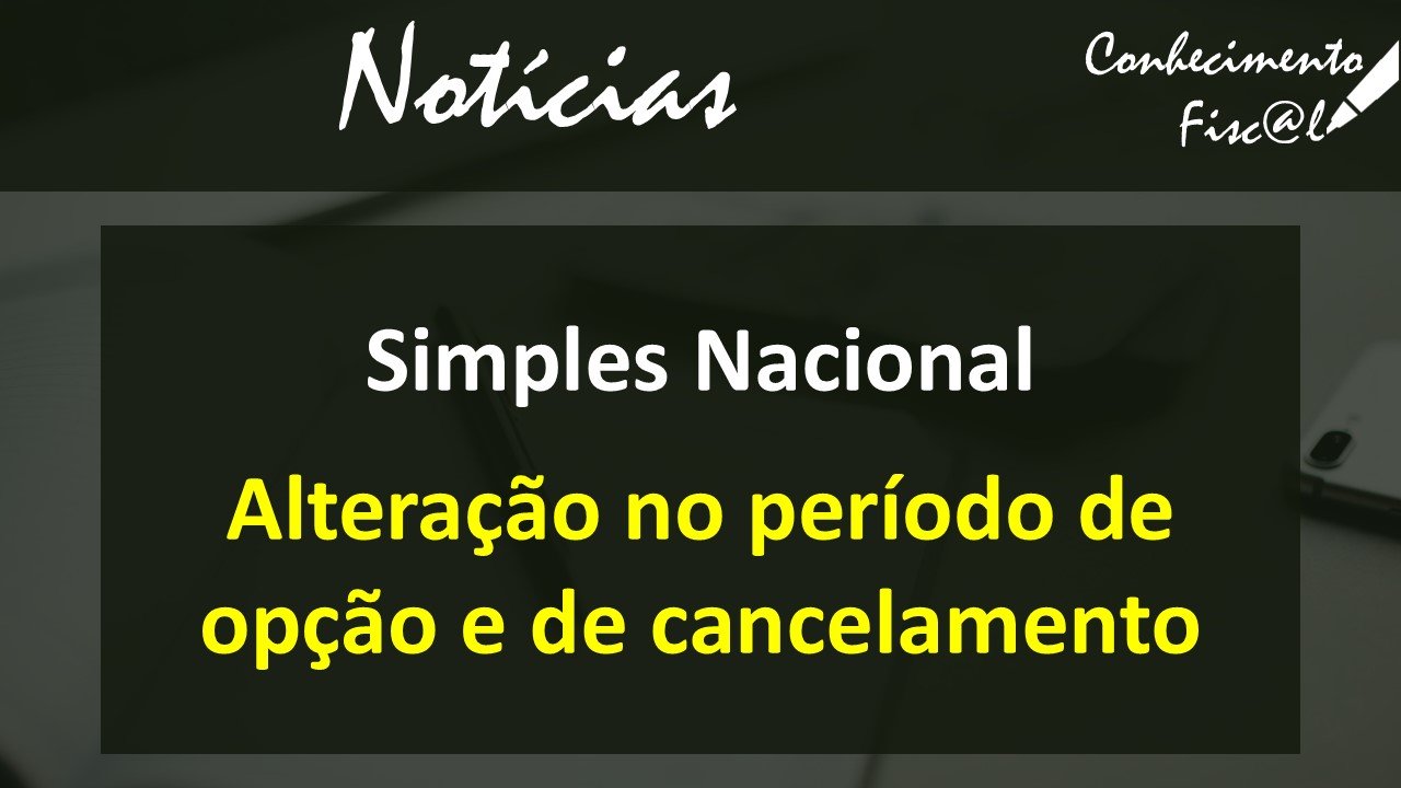 Simples Nacional - Alteração no período de opção e de cancelamento