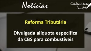 CBS - Alíquota específica para combustíveis